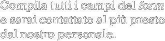 Compila tutti i campi del form e sarai contattato al più presto dal nostro personale.